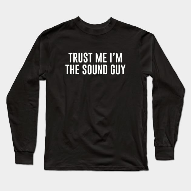 Trust Me I'm the Sound Guy Long Sleeve T-Shirt by sunima